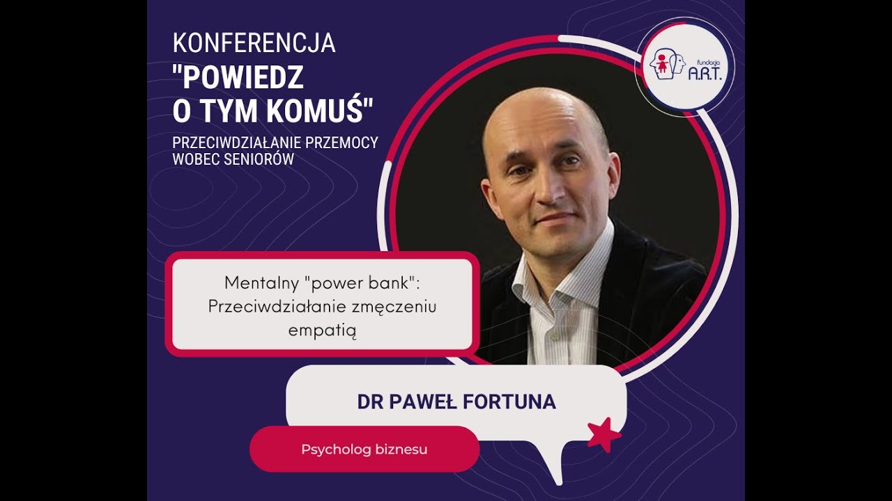 #3„Powiedz o TYM komuś”- „Mentalny power bank: Przeciwdziałanie zmęczeniu empatią”- dr Paweł Fortuna