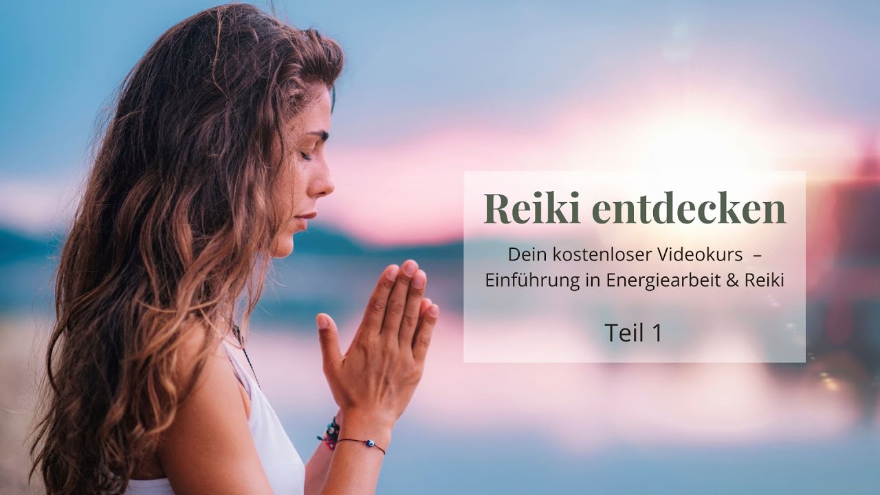 Reiki entdecken - Einführung in Energiearbeit & Reiki │Teil 1