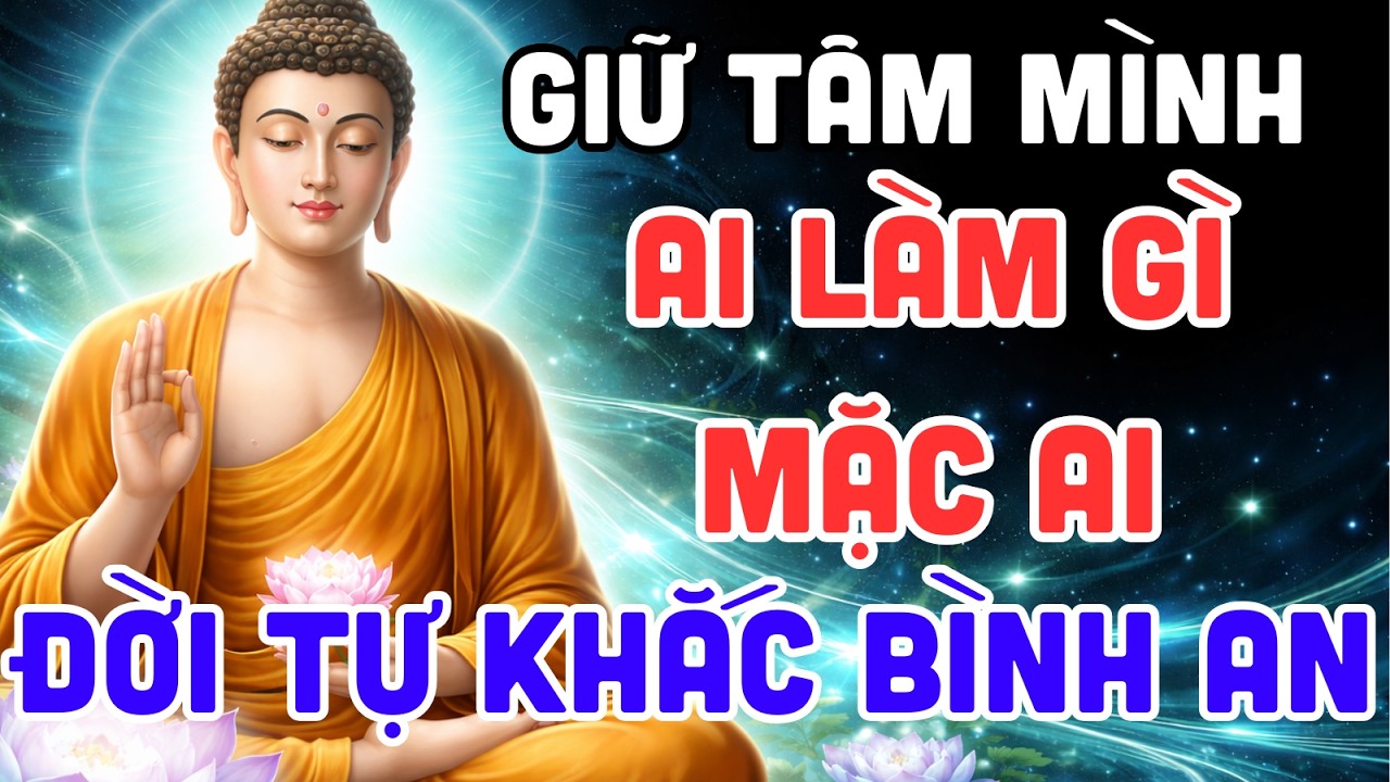 Phật Dạy: Ai Làm Mặc Ai – Giữ Được Tâm Này, Cả Đời Bình An | Tu Phật Tại Gia