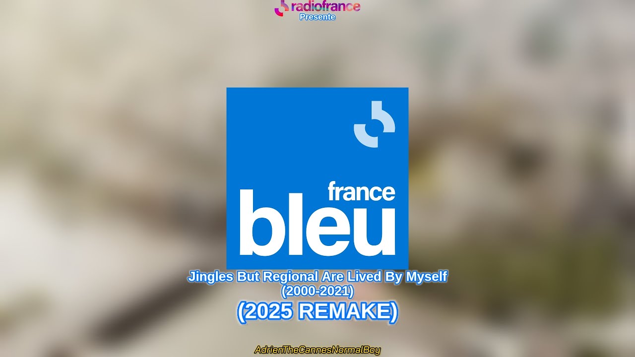 France Bleu Jingles But Regional Are Lived By Myself (2000-2021) (2025 REMAKE)