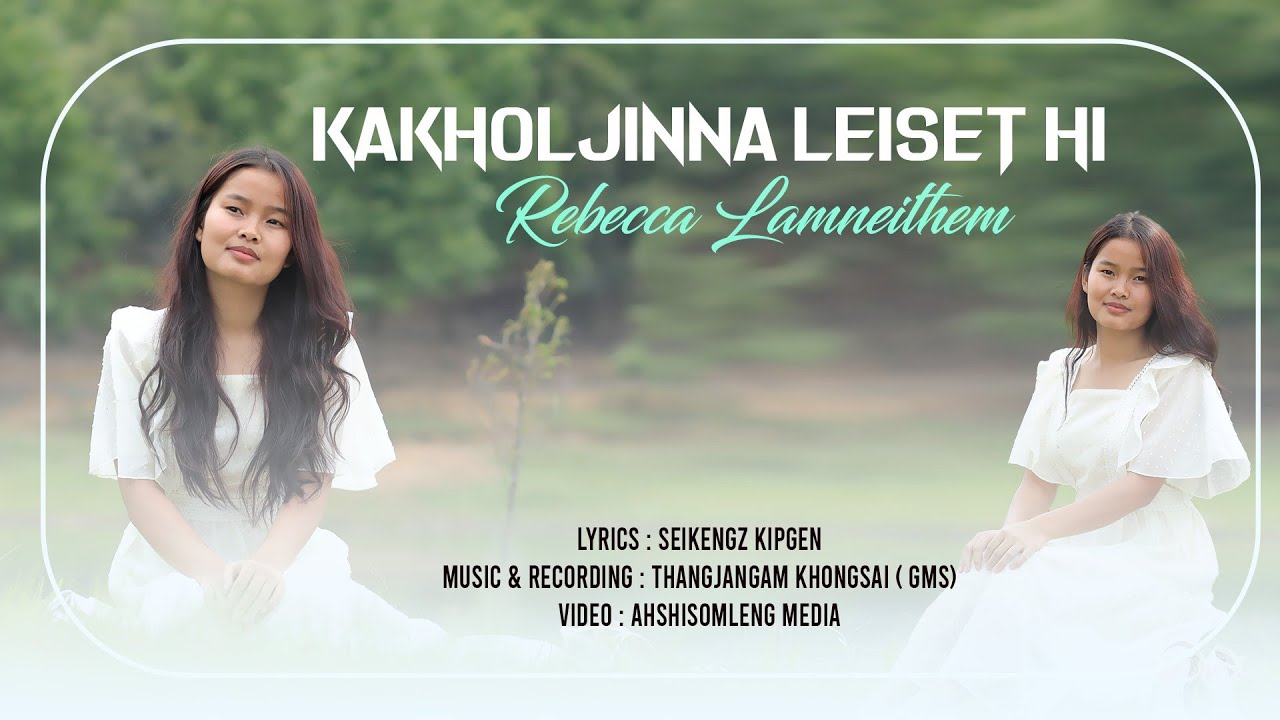 KAKHOLJINNA LEISET HI || REBECCA LAMNEITHEM || AHSHISOMLENG MEDIA