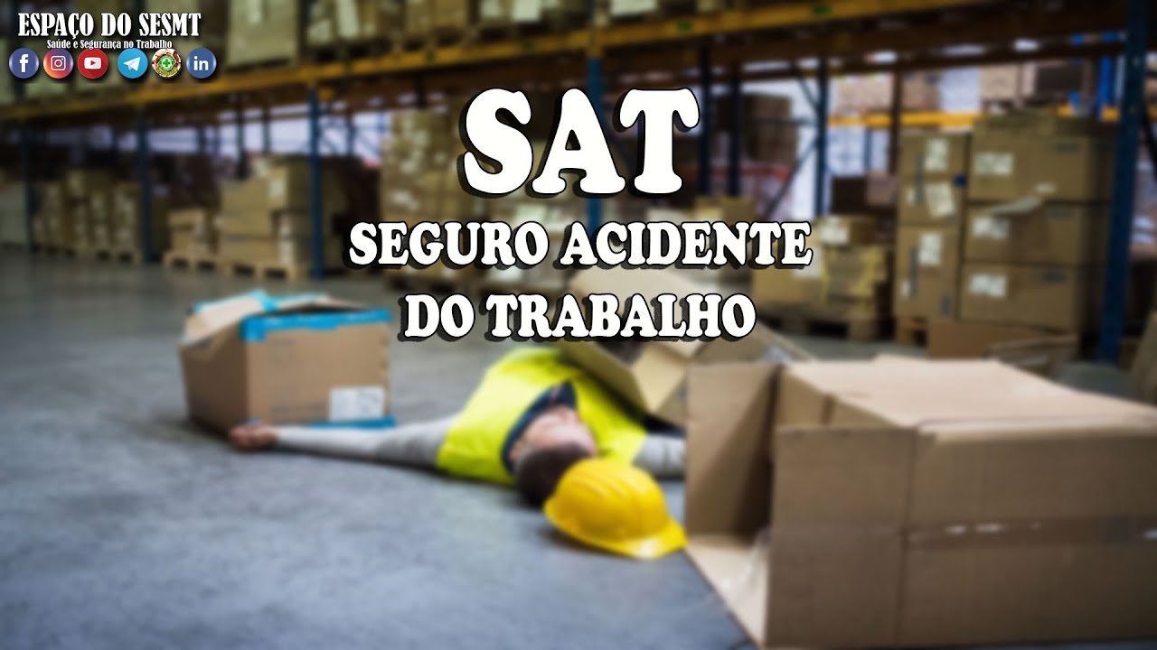 SEGURO ACIDENTE DO TRABALHO - SAT -  O QUE É? - Segurança do trabalho