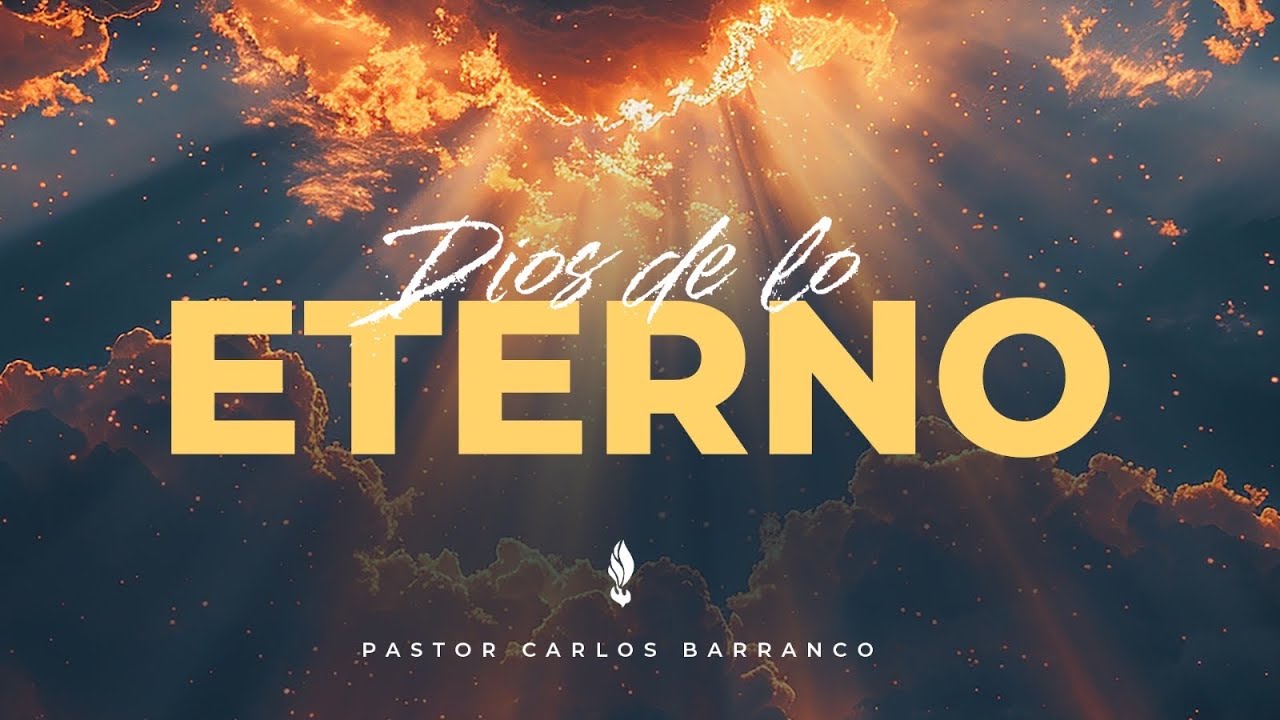 Dios de lo eterno / Pastor Carlos Barranco