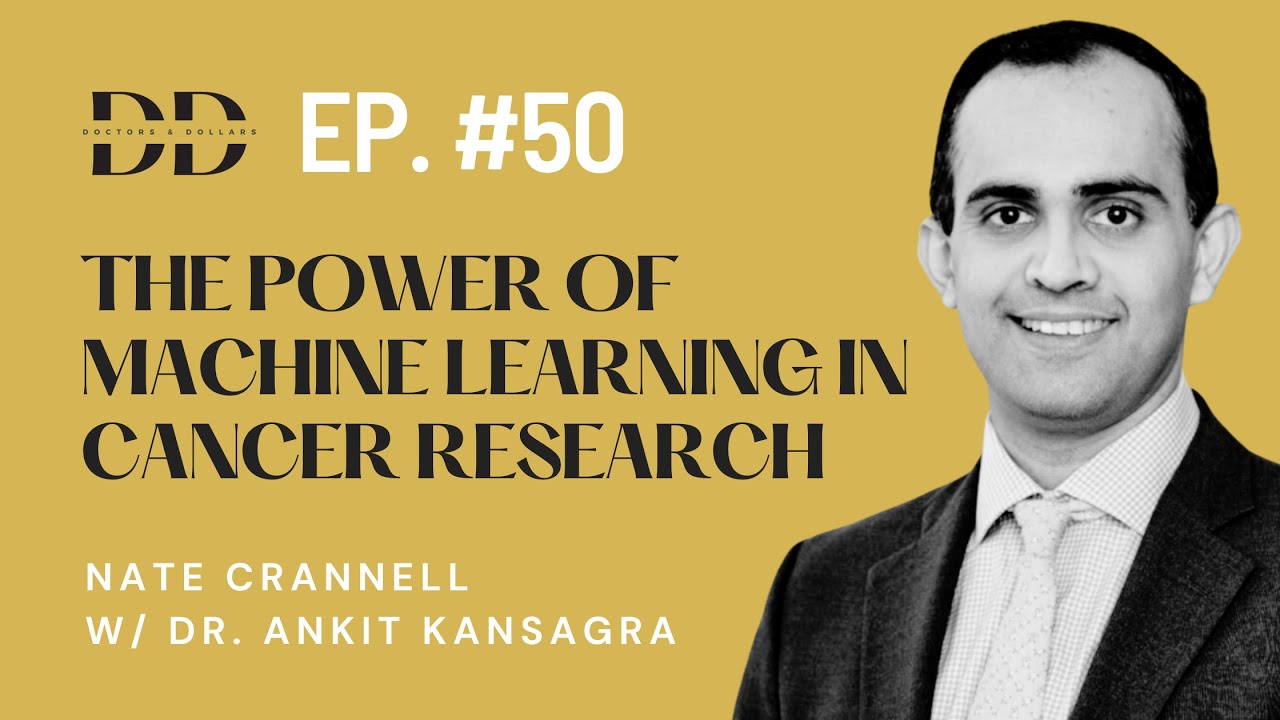 The Power of Machine Learning in Cancer Research w/ Oncologist Dr. Ankit Kansagra (Ep. 50)