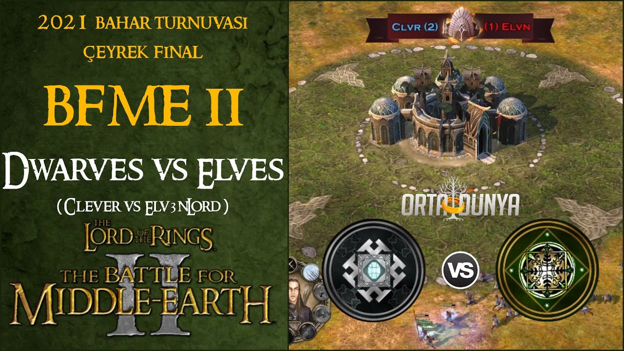 BFME 2 Bahar Turnuvası 2021 Çeyrek Finali: Clever (Dwarves) vs Elv3nLord (Elves) | Orta Dünya