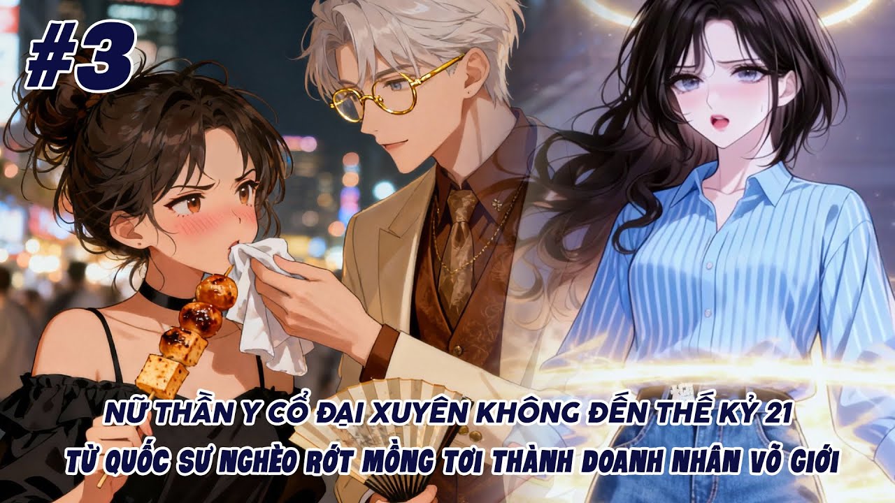 Nữ Thần Y Cổ Đại Xuyên Không Đến Thế Kỷ 21 Từ Quốc Sư Nghèo Rớt Mồng Tơi Thành Doanh Nhân Võ Giới #3