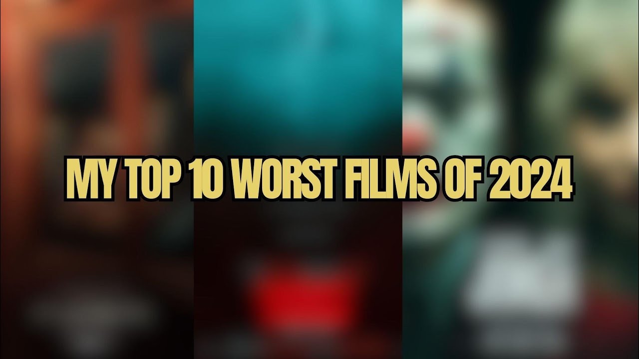 My Top 10 Worst Films of 2024