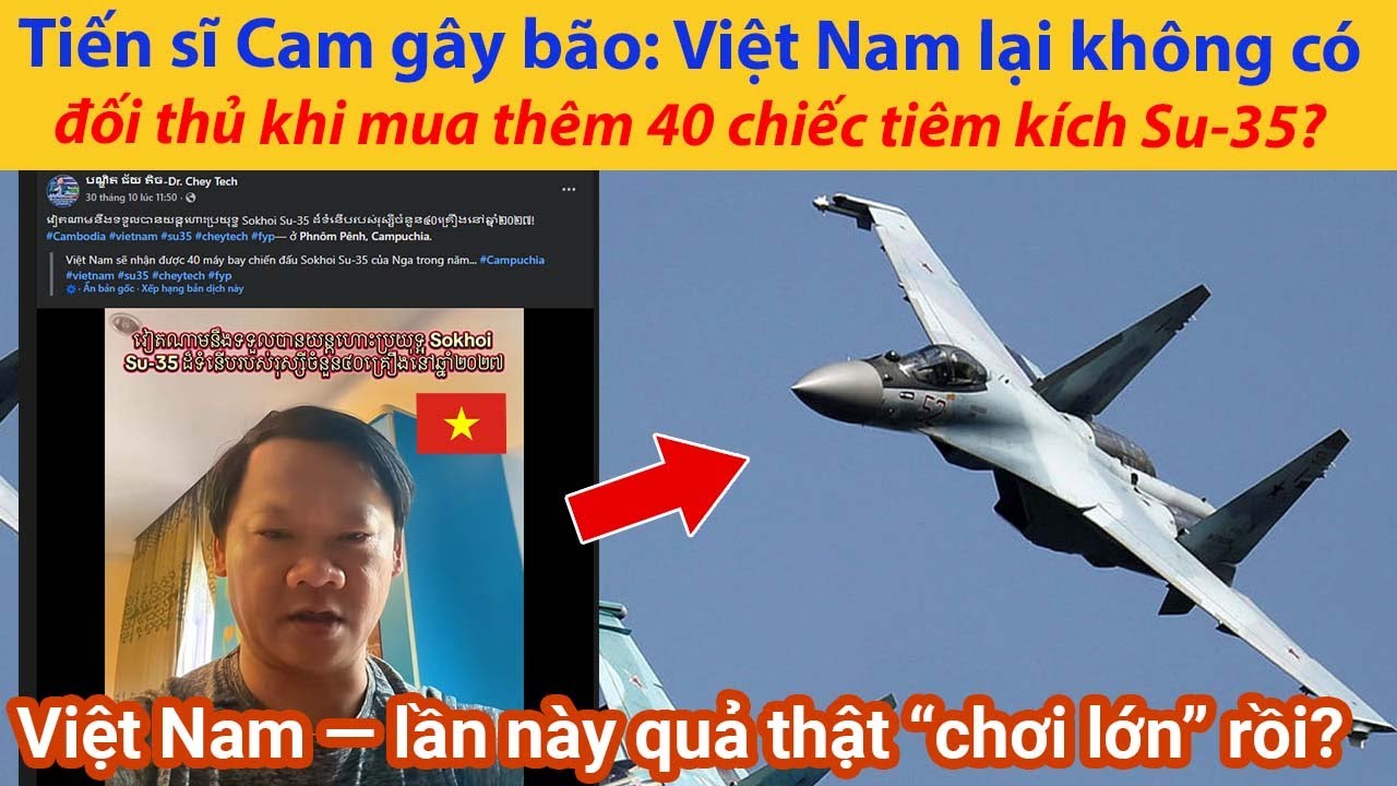Tiến sĩ Campuchia gây bão: Việt Nam lại không có đối thủ khi mua thêm 40 chiếc tiêm kích Su-35?