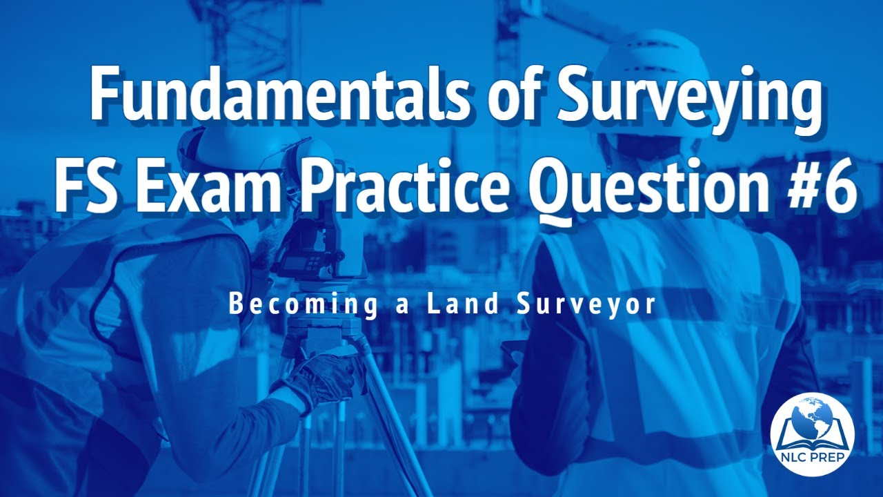 Becoming a Land Surveyor | Fundamentals of Surveying | FS Exam Practice Question #6