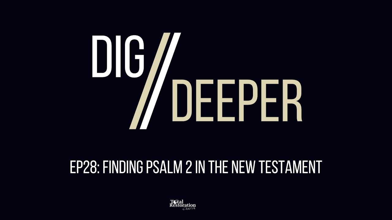 Dig Deeper EP28: Finding Psalm 2 In The New Testament