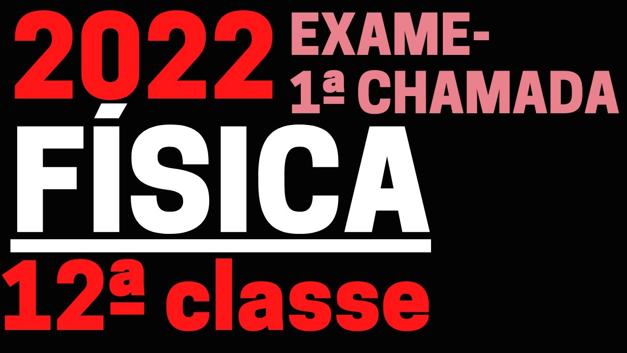 CORREÇÃO COMPLETA DE EXAME DE FÍSICA  12ª CLASSE 2022- 1ª CHAMADA, Juli Momade