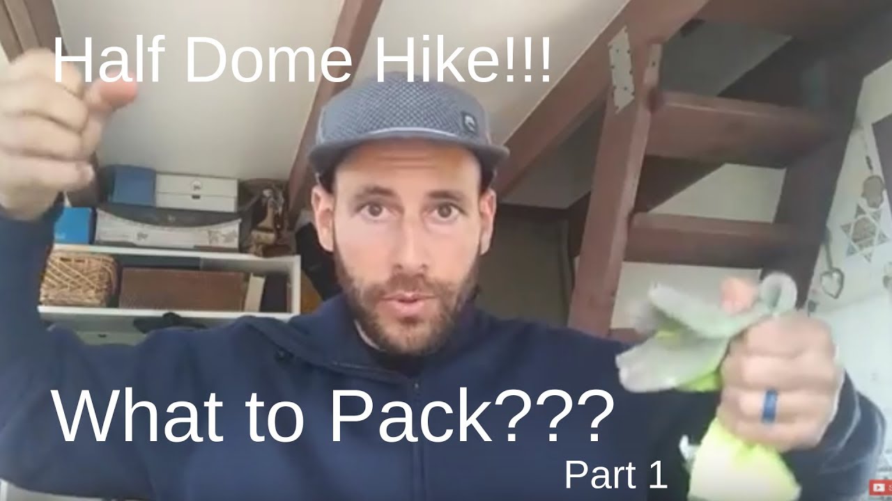 What to Pack??? Half Dome- Yosemite (1/2)