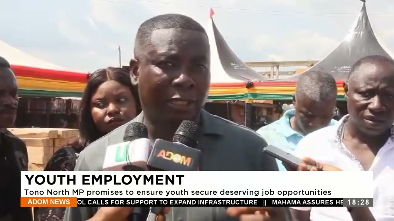 Youth Employment: Tono North MP promises to ensure youth secure deserving job opportunities -Adom TV