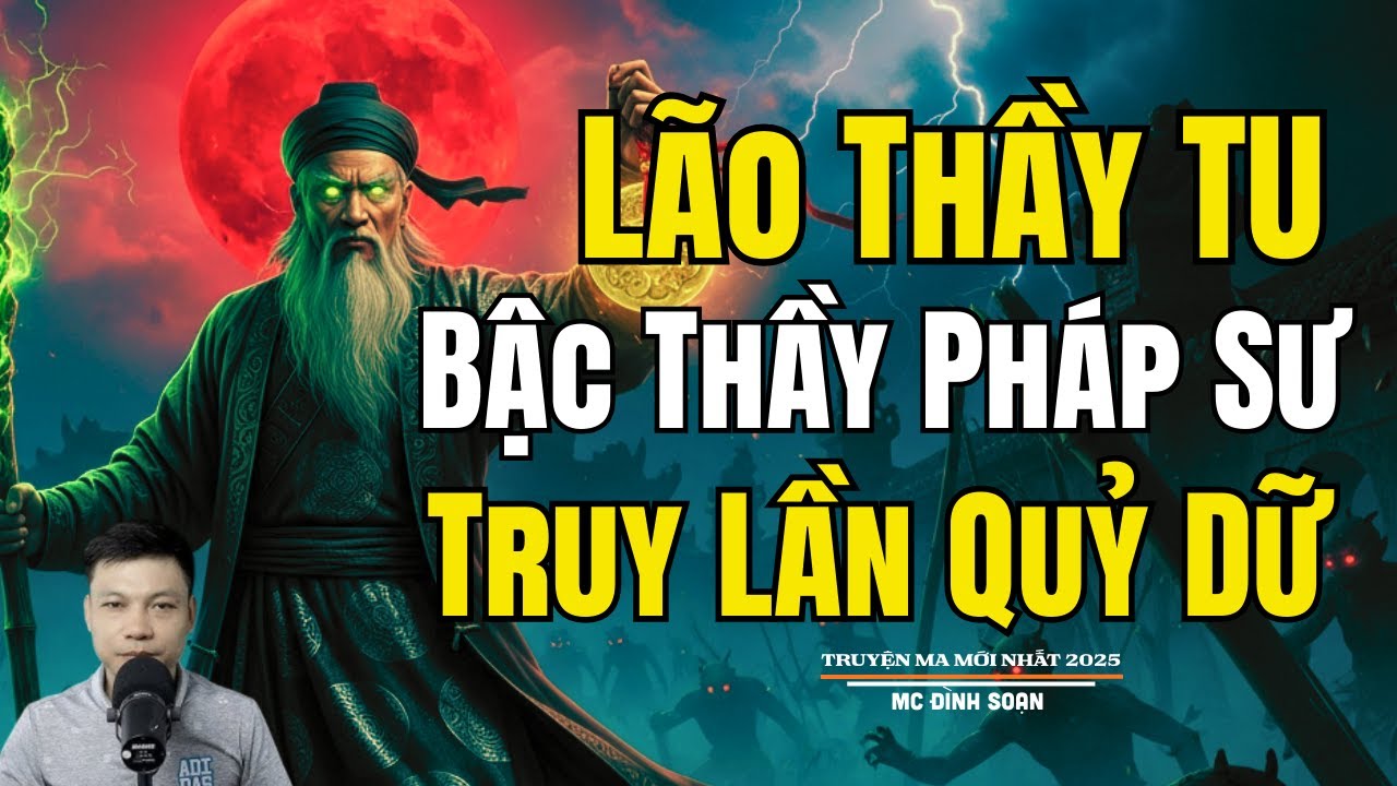 LÃO THẦY TU BẬC THẦY PHÁP SƯ TRUY LẦN QUỶ DỮ | Truyện Ma Đình Soạn - Chuyện Ma kinh dị Mới Nhất