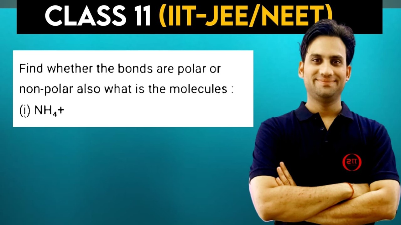 Find whether the bonds are polar or non-polar also what is the molecules : (i) NH₄+