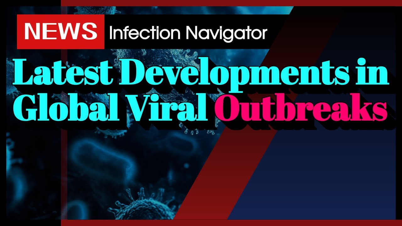 [NEWS] Latest Developments in Global Viral Outbreaks