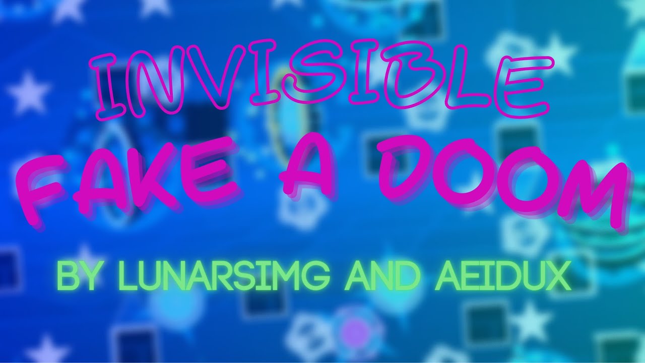 Invisible Fake a Doom 100% by LunarSimg | Geometry Dash