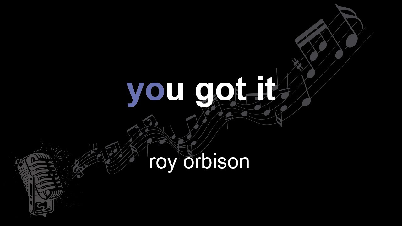 roy orbison | you got it | lyrics | paroles | letra |