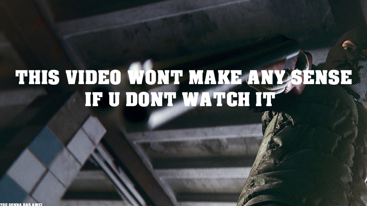 this video wont make any sense to you