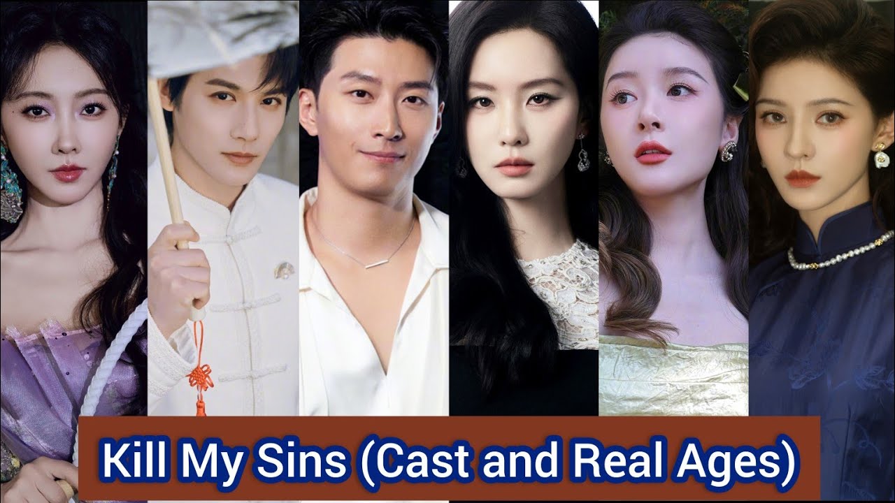 Kill My Sins&nbsp;(2025) | Cast and Real Ages | Liu Shi Shi, Shawn Dou, Zheng Ye Cheng, Xuan Lu, ...