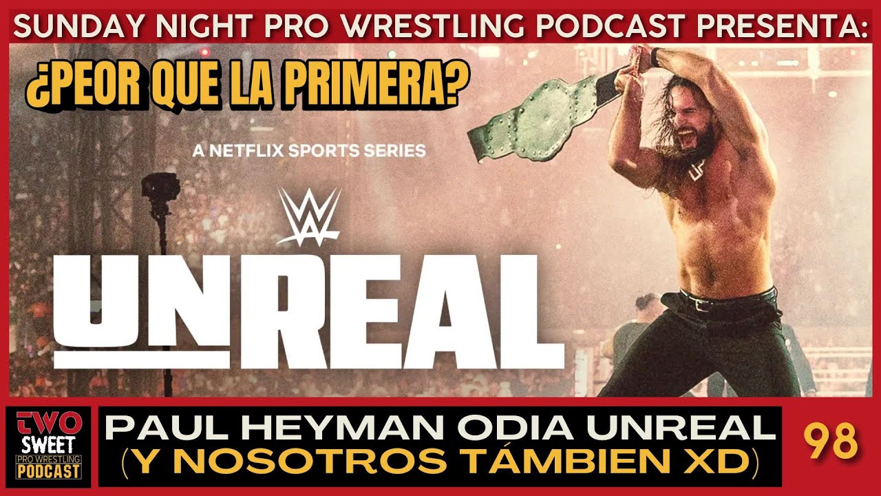 DECIFRANDO WWE UNREAL 2  SUNDAY NIGHT PRO WRESTLING PODCAST #98