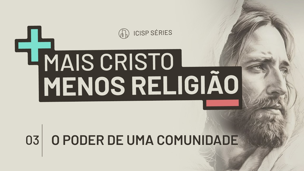 Mais Cristo, Menos Religião: O poder de uma comunidade | Marcelo Araújo