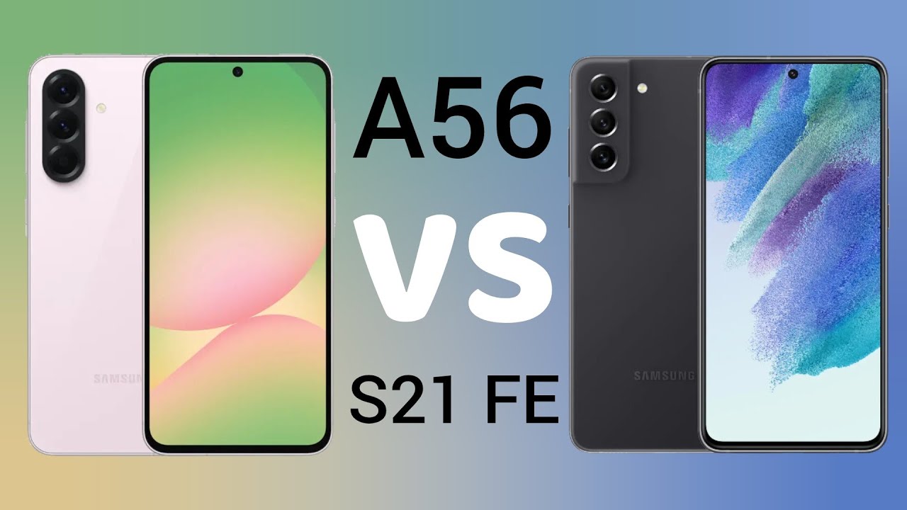 Galaxy A56 vs Galaxy S21 FE