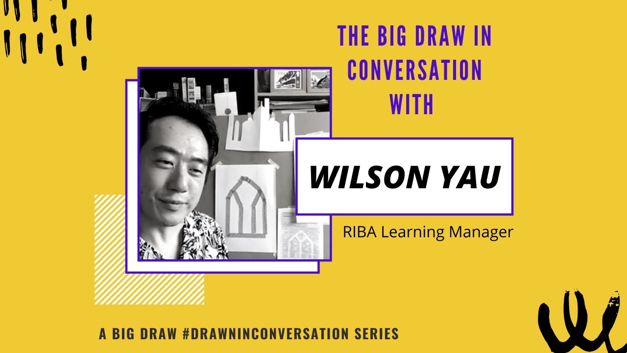 The Big Draw in conversation with Wilson Yau, RIBA Learning Manager