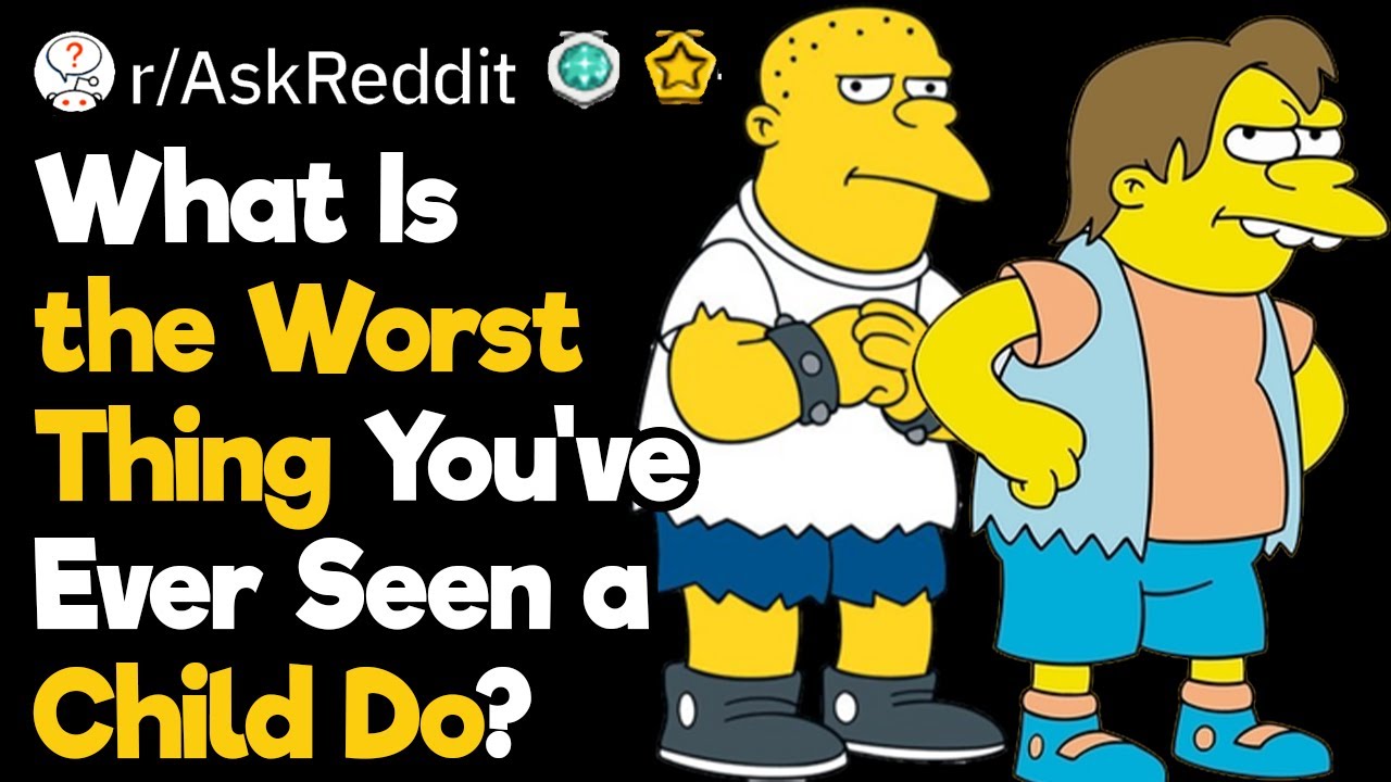What Is the Worst Thing You’ve Ever Seen a Child Do?