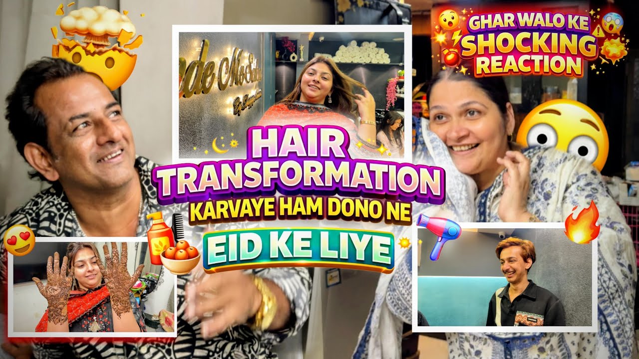 Nausheen aur danish ne karaye apna look change🙈😍| Ghar walo ke shocking reaction💃