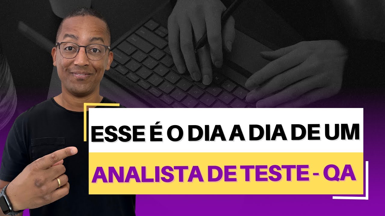 Veja como é o dia a dia de um Analista de Teste – QA