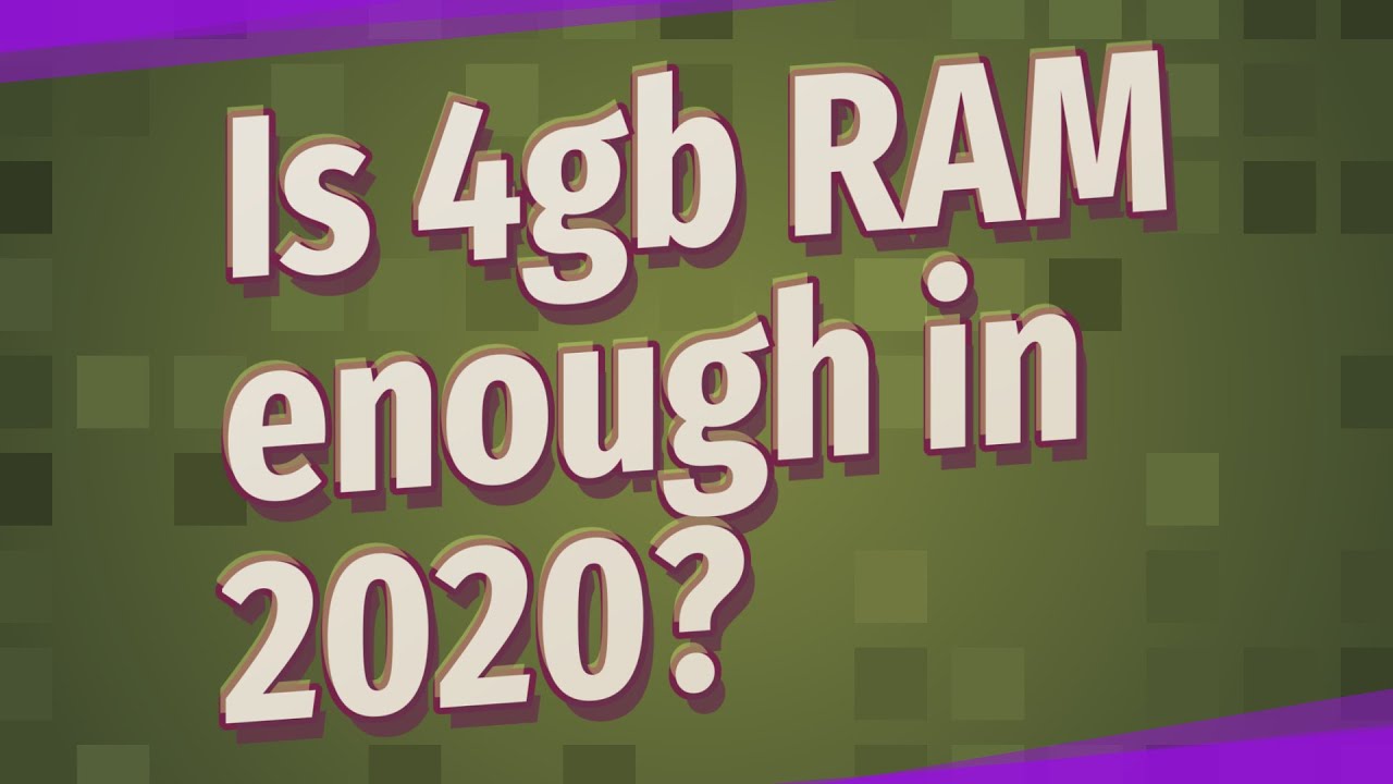 Is 4gb RAM enough in 2020?