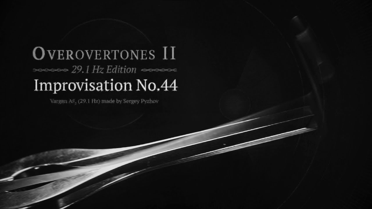 Vargan Improvisation No.44 // Overovertones II [29.1 Hz Edition]