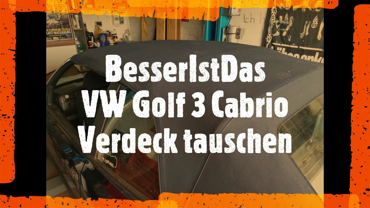 BesserIstDas - VW Golf 3 Cabrio - Verdeck tauschen
