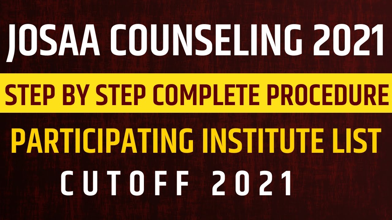 JoSAA Counselling 2021 🔥 | Step by Step Complete procedure | Institute Participating List | Cutoff