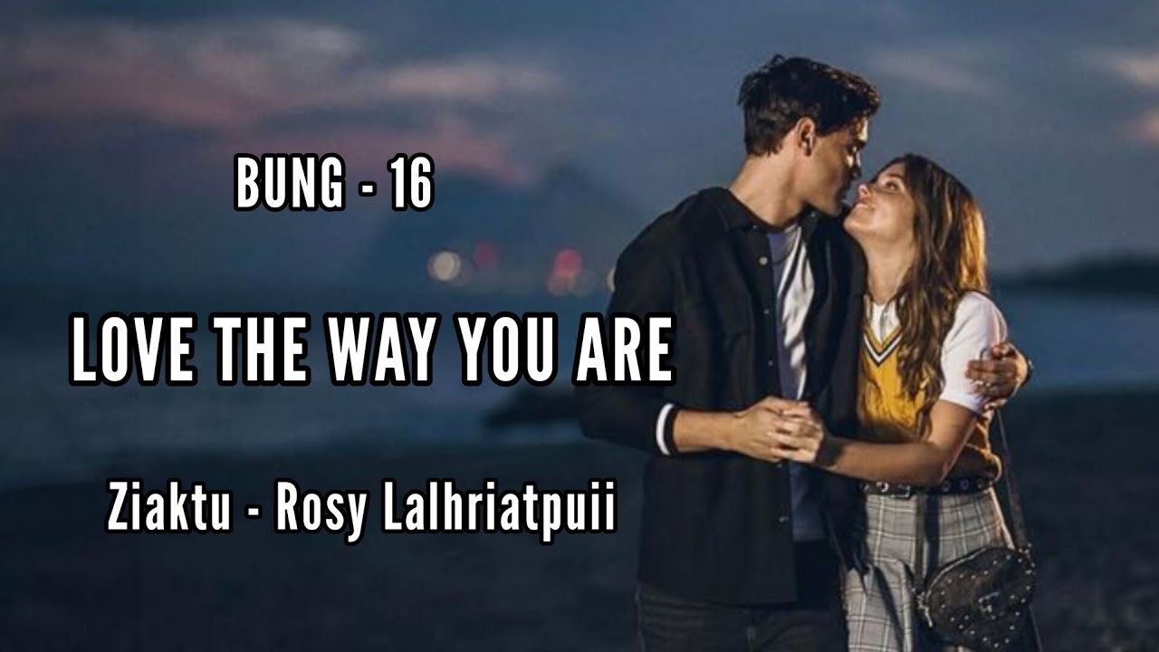 LOVE THE WAY YOU ARE || Mizo love story || CH - 16 || Ziaktu - Rosy Lalhriatpuii