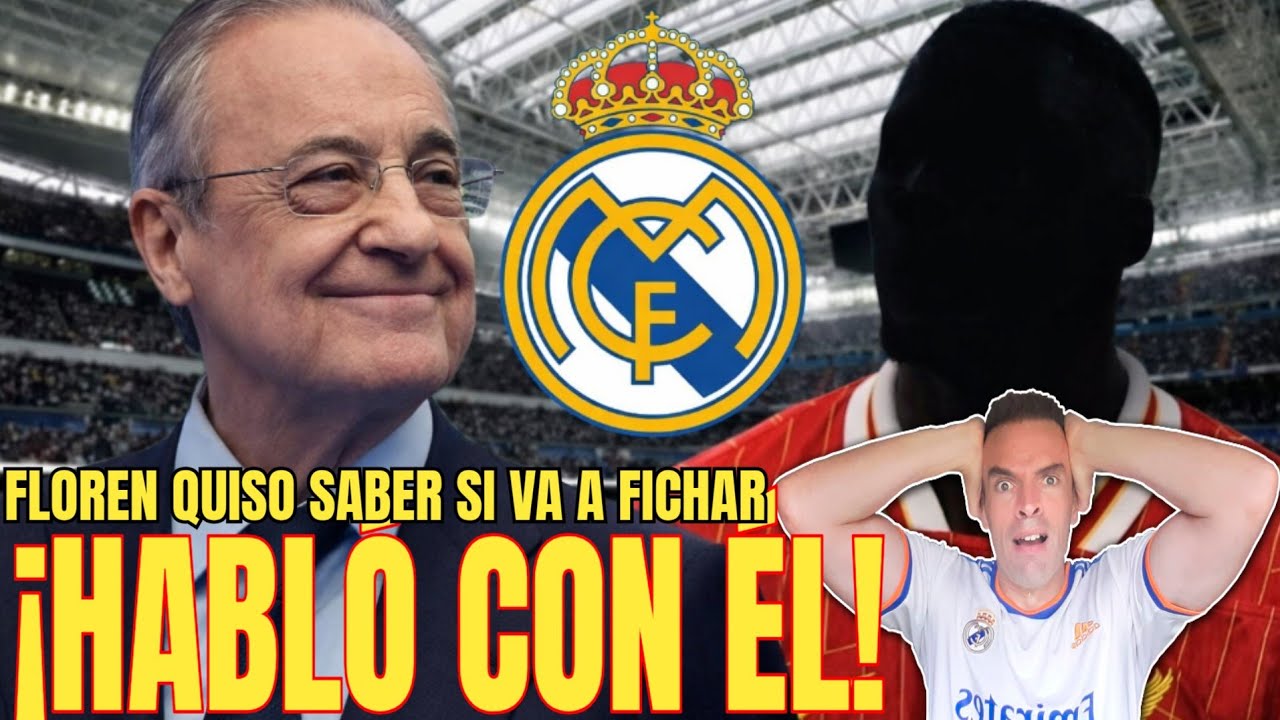 💥HABLÓ CON ÉL | Florentino quiso llamarle para saber si va a fichar por el R.Madrid 