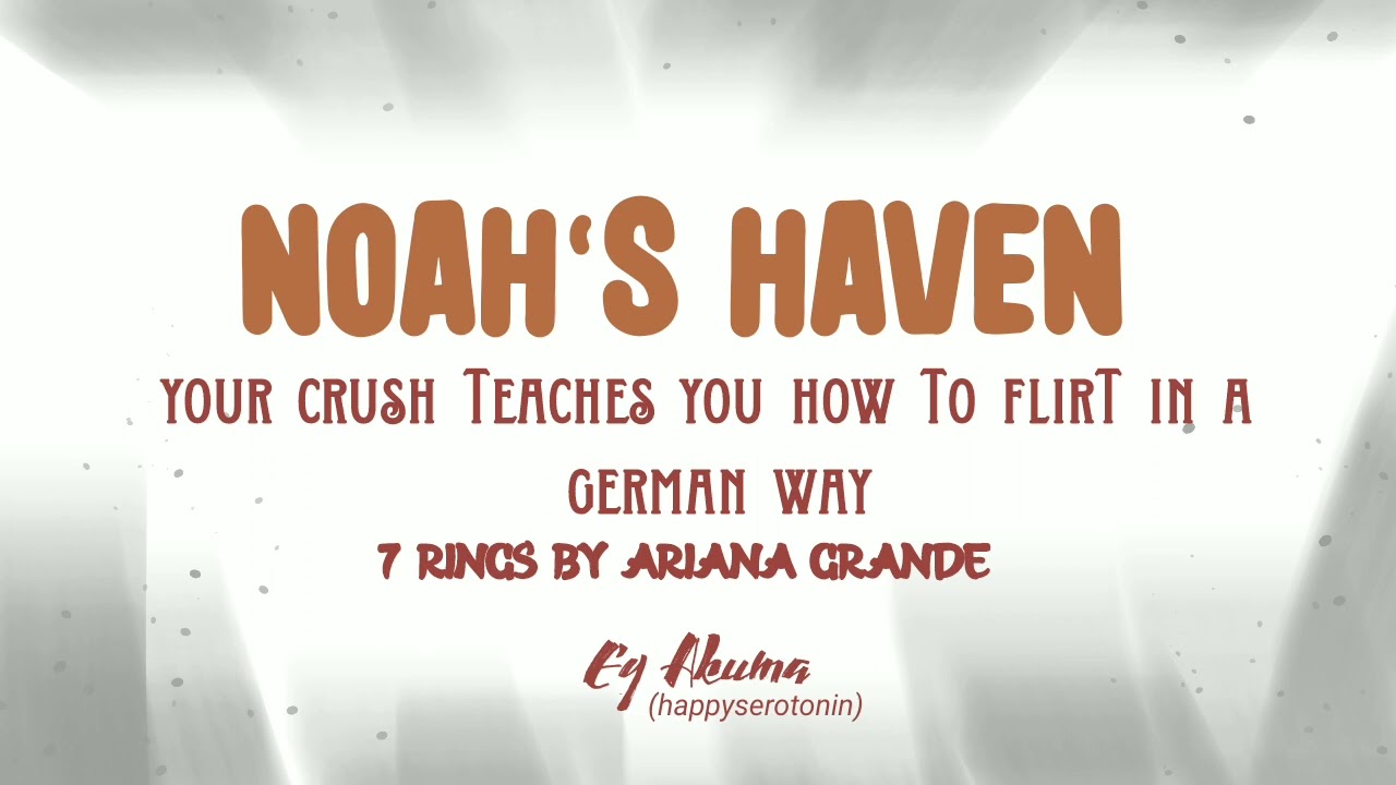 Noah's Haven &mdash; ur crush teaching you how to flirt in a german way