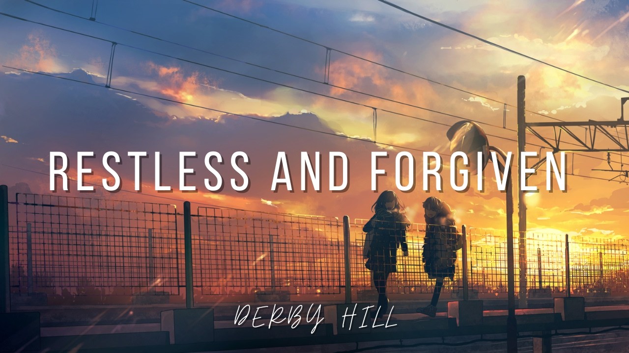Derby Hill  - Restless and Forgiven - (Lyrics)