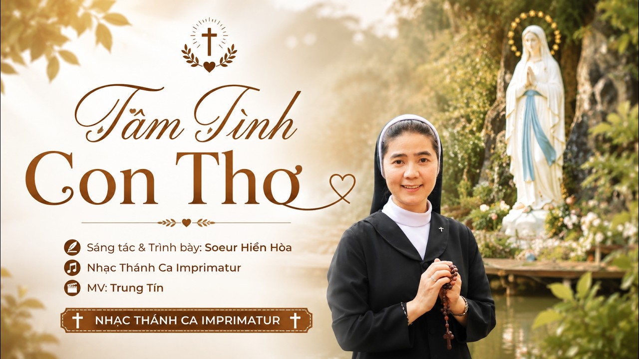 T&acirc;m T&igrave;nh Con Thơ - S&aacute;ng t&aacute;c v&agrave; Tr&igrave;nh b&agrave;y: Soeur Hiền H&ograve;a - Nhạc Th&aacute;nh Ca Imprimatur - MV: Trung T&iacute;n