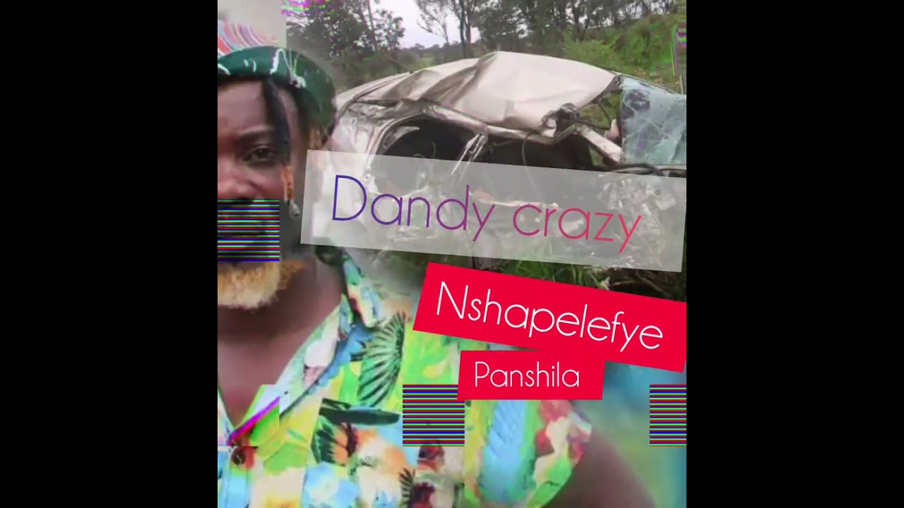 Dandy Crazy Nshapelelefye Panshila