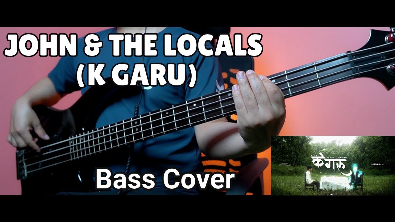 JOHN & THE LOCALS - K GARU BASS COVER (Official Version) | Joel Kyapchhaki Magar