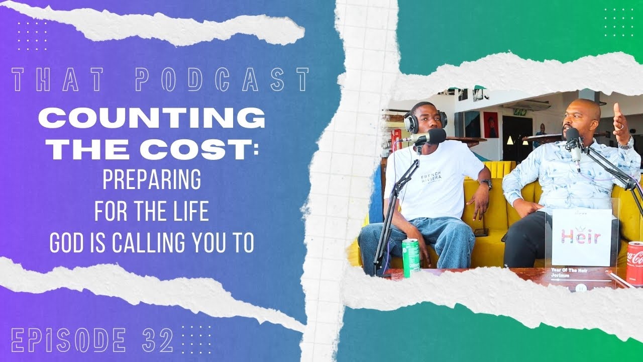 THAT PODCAST EP 32 || Counting the Cost: Preparing for the Life God Is Calling You To