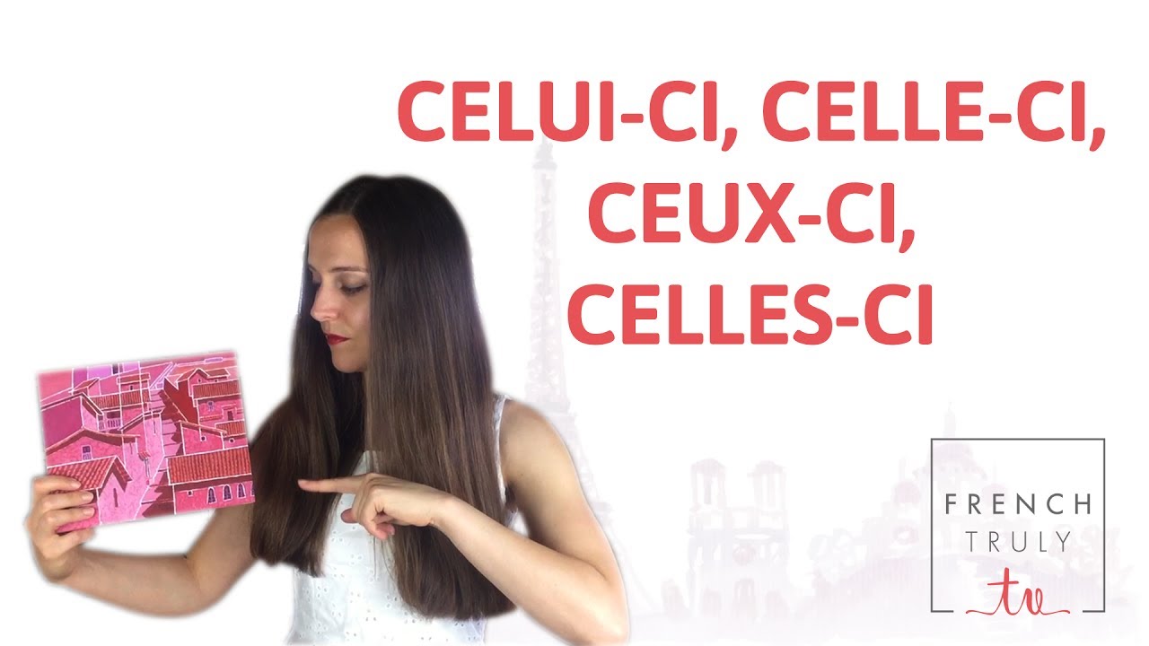 Demonstrative pronouns: celui-ci, celle-ci, ceux-ci, celles-ci