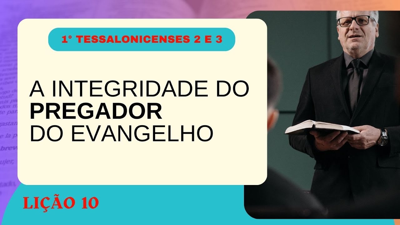 Lição 10: 1 Tessalonicenses 2 e 3 – A Integridade do Pregador do Evangelho | #pecc