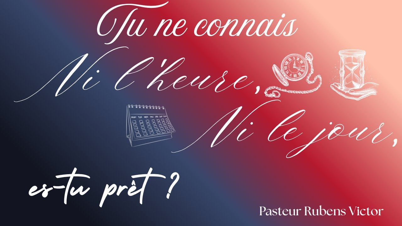 TU NE CONNAIS NI L'HEURE NI LE JOUR, ES TU PRÊT ? | PASTEUR RUBENS VICTOR