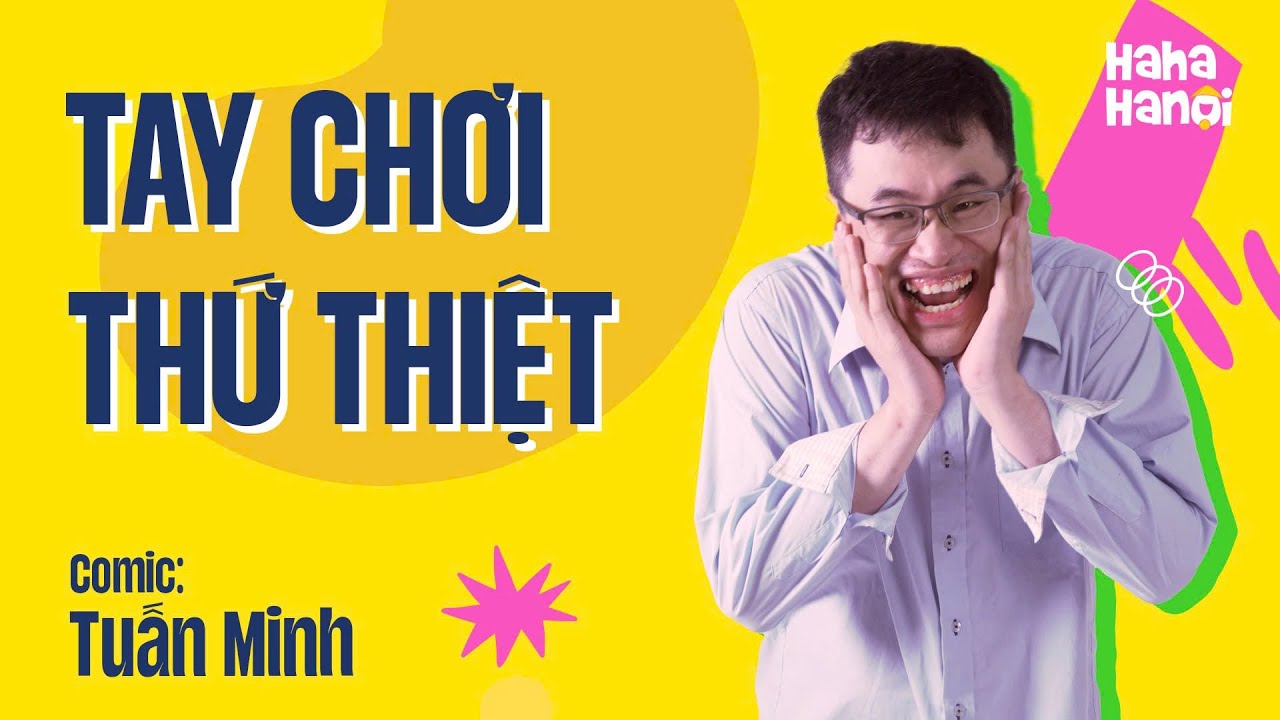 Tay Chơi Thứ Thiệt - Tuấn Minh | HÀI ĐỘC THOẠI