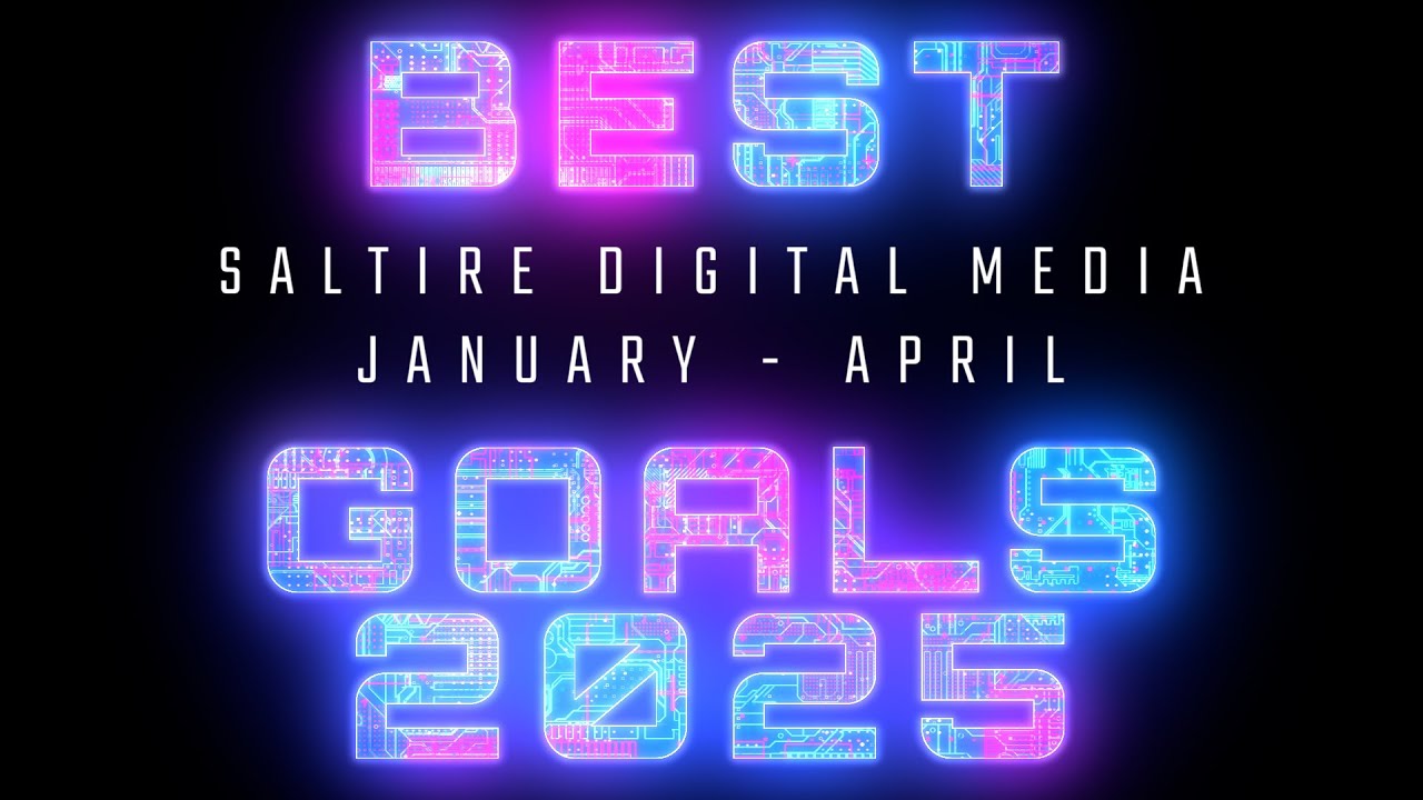 January-April - Best Goals of 2025 - Saltire Digital Media