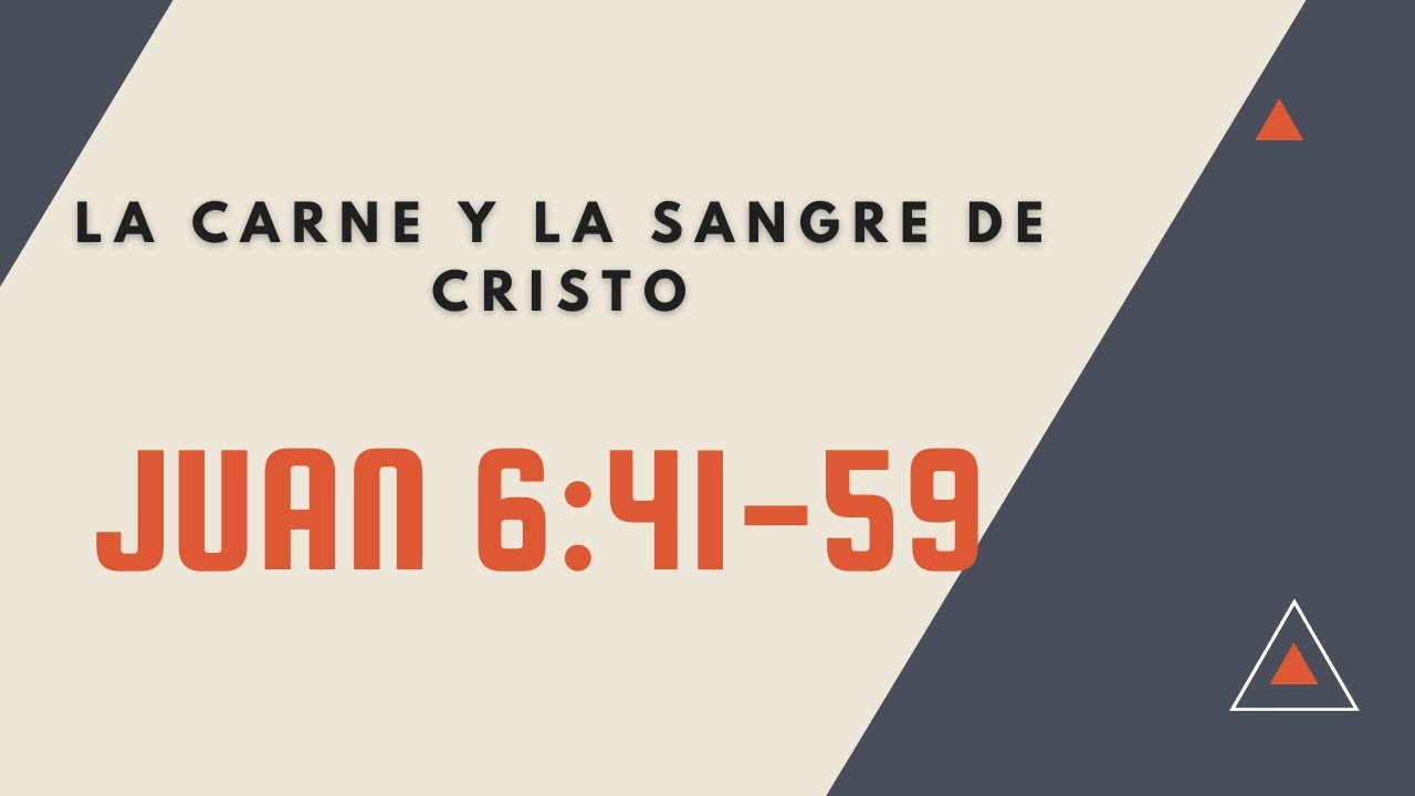 LA CARNE Y LA SANGRE DE CRISTO (022 JUAN 6:41-59)