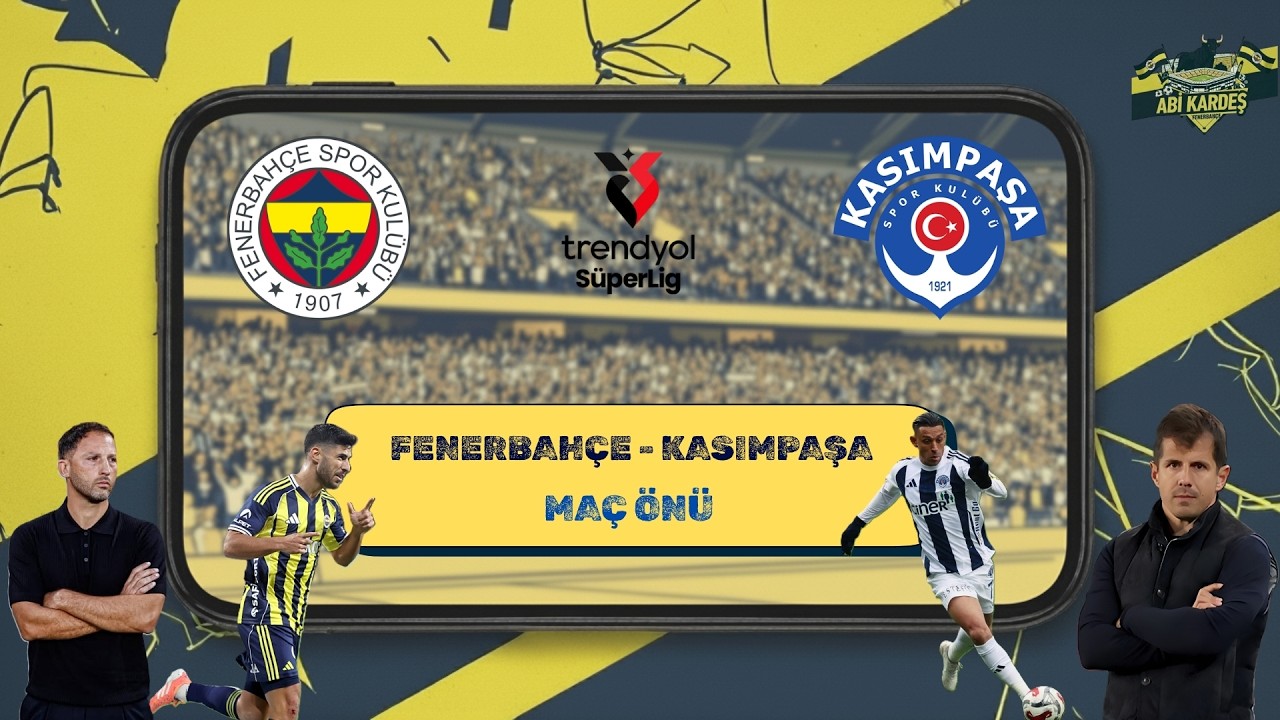 FENERBAHÇE - KASIMPAŞA MAÇ ÖNÜ DEĞERLENDİRME
